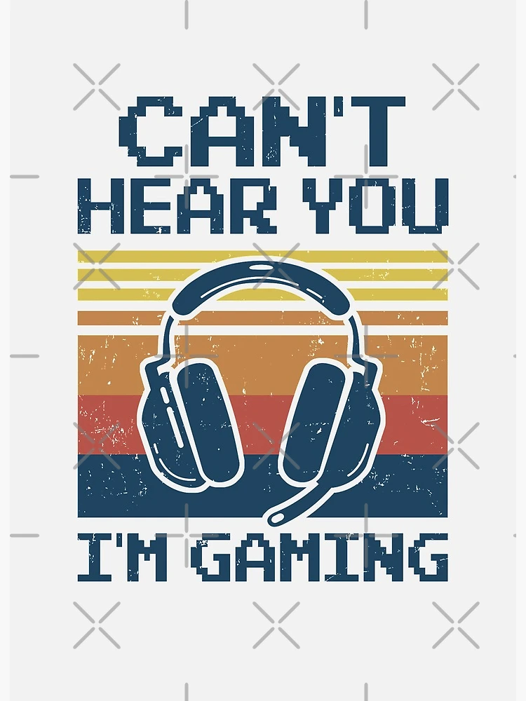 i can&#39;t hear you i&#39;m gaming,can&#39;t hear you i&#39;m  gaming meme, Funny Gift for gamers streamers, national video game day Art  Print for Sale by fati1627