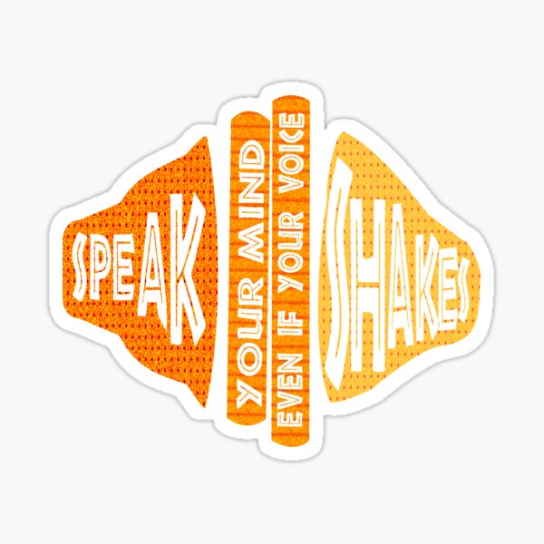 SPEAK YOUR MIND EVEN IF YOUR VOICE SHAKES Sticker