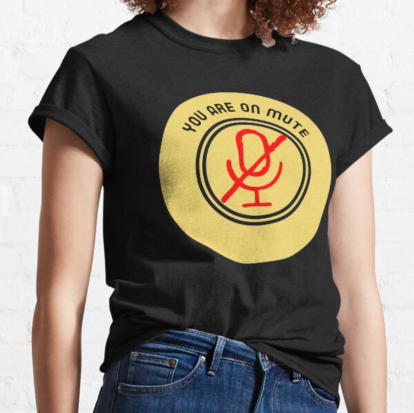 You Are On Mute Classic T-Shirt