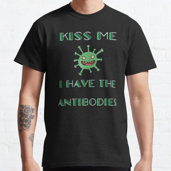 I Have The Antibodies Kiss Me Classic T-Shirt