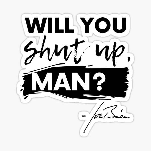 Will You Shut Up, Man? Sticker