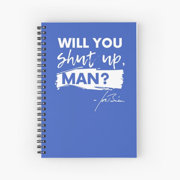 Will You Shut Up, Man? Spiral Notebook
