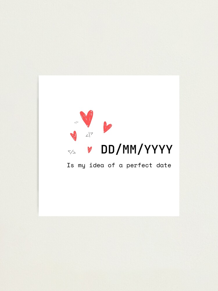 Thumbnail 1 of 3, Photographic Print, DD/MM/YYYY Is my idea of perfect date designed and sold by purumArt.