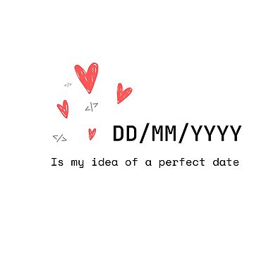 Artwork thumbnail, DD/MM/YYYY Is my idea of perfect date by purumArt