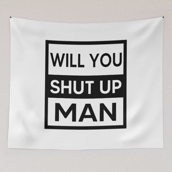 Item preview, Will You Shut Up, Man? designed and sold by AnimaLovers.