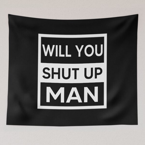 Item preview, Will You Shut Up Man designed and sold by AnimaLovers.