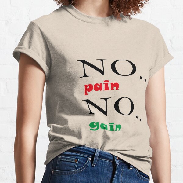 No pain No gain Shirt,Gift for sister,Gift for brother,Gift for girlfriend,Cute Family Gift ideas For Mom,Dad & Siblings,Shirts with Quotes,Funny Shirts For men,Shirts with Saying,Trendy Graphic Tee Classic T-Shirt