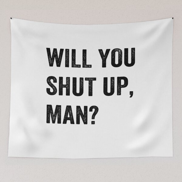 Item preview, Will You Shut Up, Man? designed and sold by AnimaLovers.