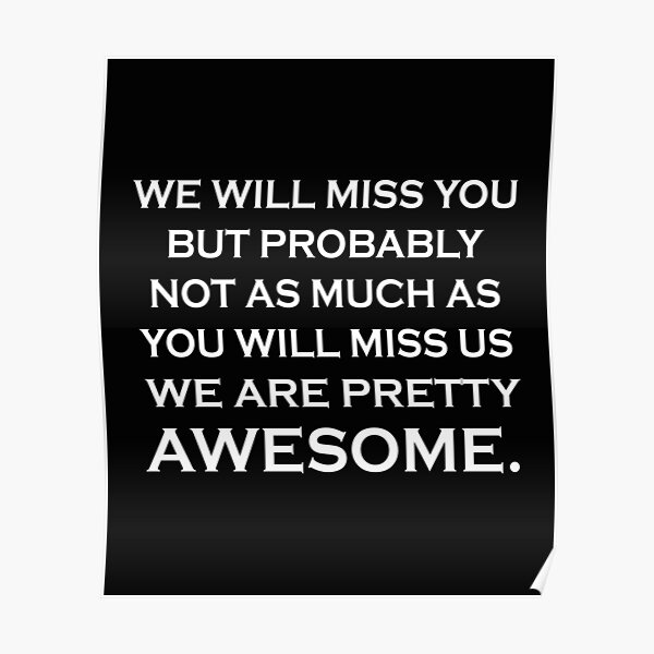 we-will-miss-you-but-probably-not-as-much-as-you-will-miss-us-we-are