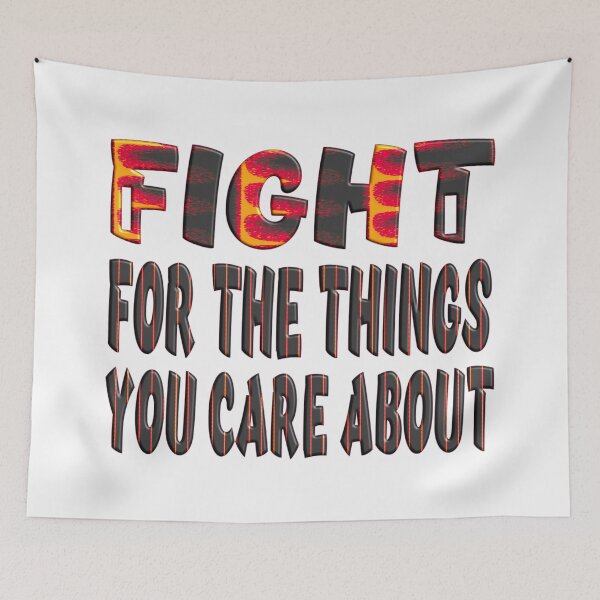 Item preview, Fight For The Things You Care About designed and sold by Ralek.