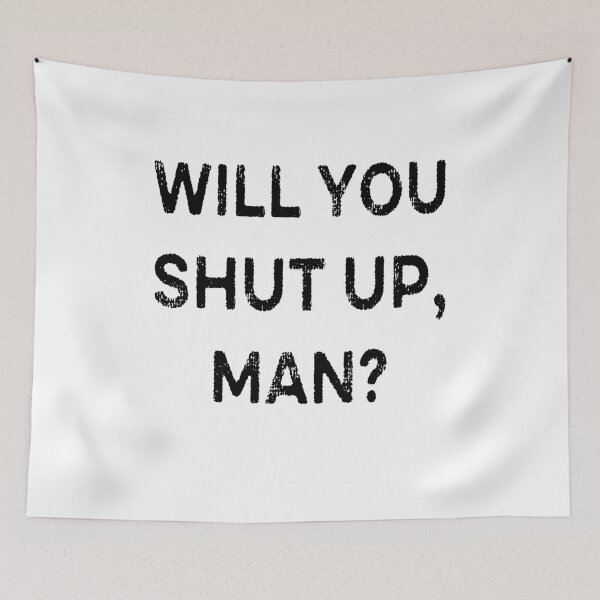 Item preview, Will You Shut Up, Man? designed and sold by AnimaLovers.