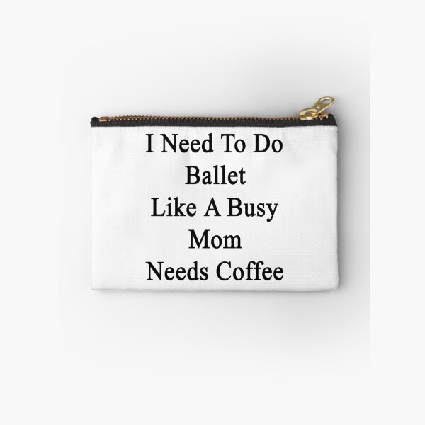 Item preview, I Need To Do Ballet Like A Busy Mom Needs Coffee  designed and sold by supernova23.