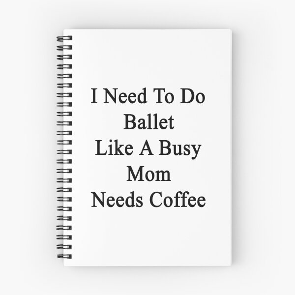 Item preview, I Need To Do Ballet Like A Busy Mom Needs Coffee  designed and sold by supernova23.