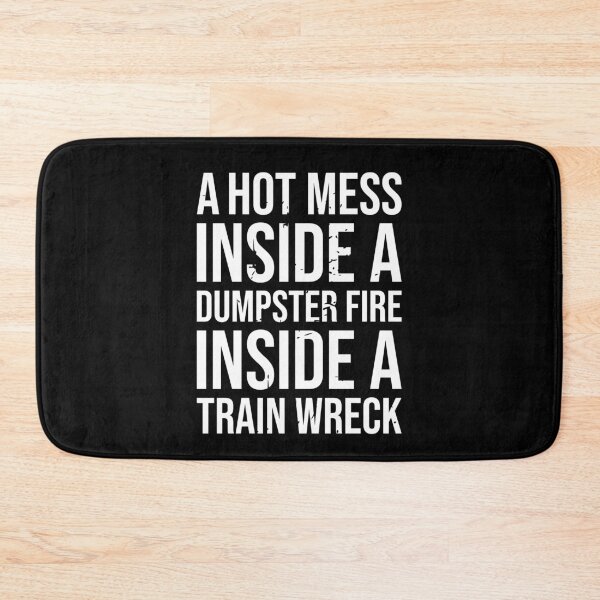 Item preview, A Hot Mess Inside A Dumpster Fire Inside A Train Wreck designed and sold by Giacob.