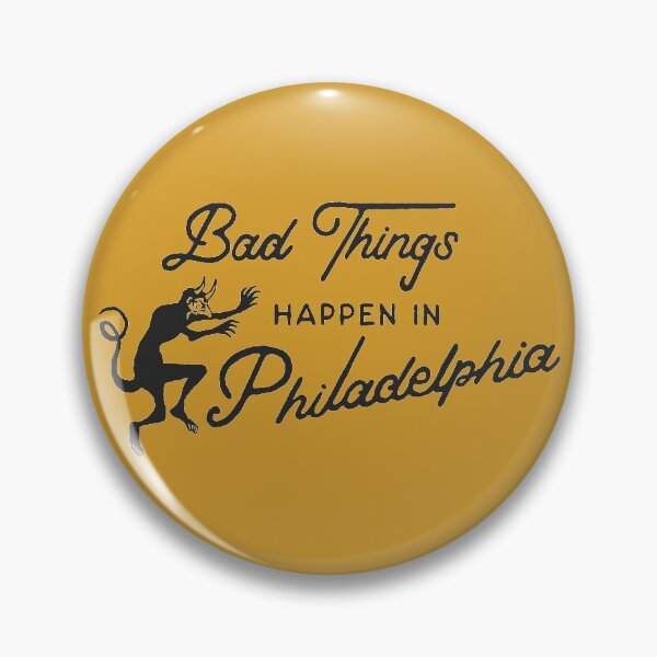 Item preview, Bad Things Happen in Philadelphia designed and sold by Tina Robinson.