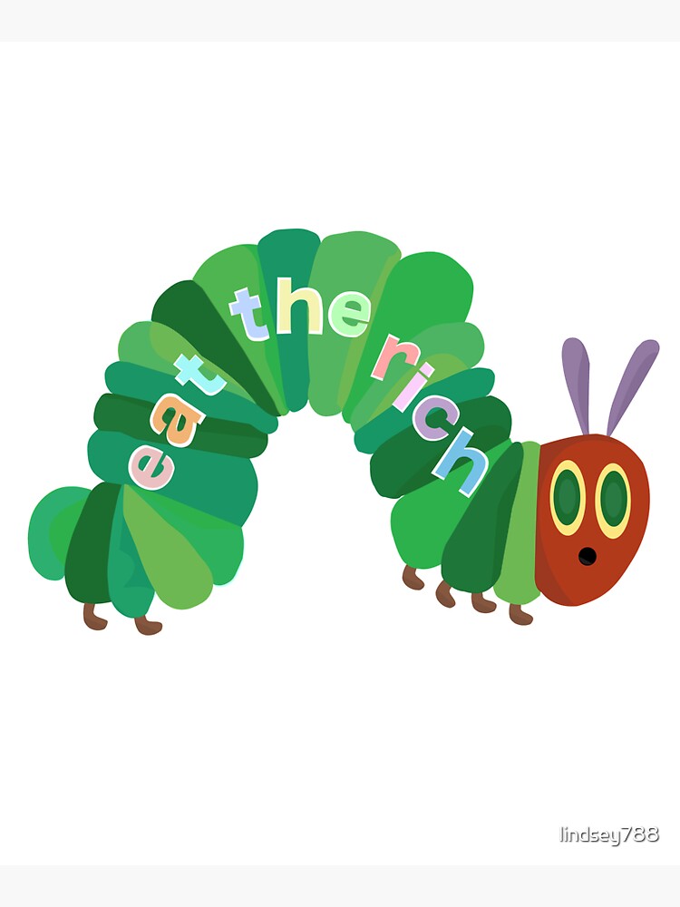 Eat The Rich Hungry Caterpillar by lindsey788