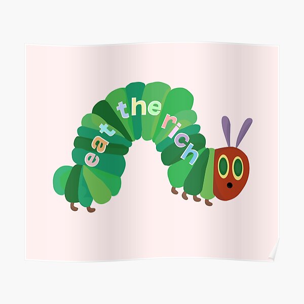 Eat The Rich Hungry Caterpillar Poster