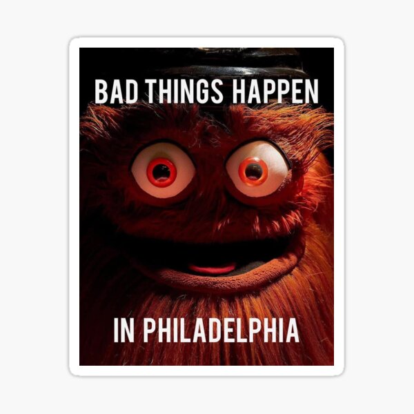 Bad Things Happen In Philadelphia with Gritty Sticker