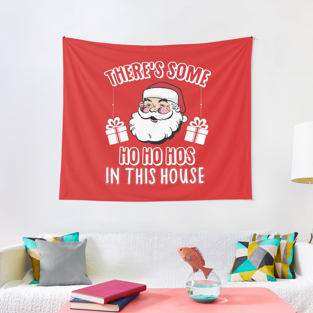 There's Some Ho Ho Hos In This House Tapestry