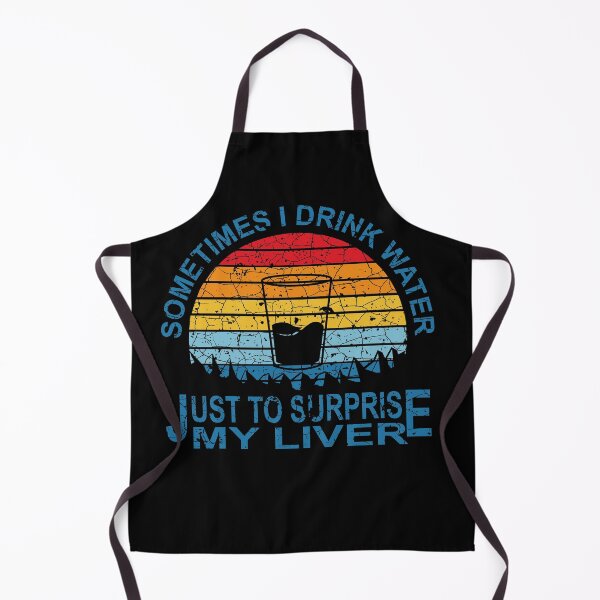 Item preview, Sometimes I Drink Water Just To Surprise My Liver Funny Quote designed and sold by johnmgr21.