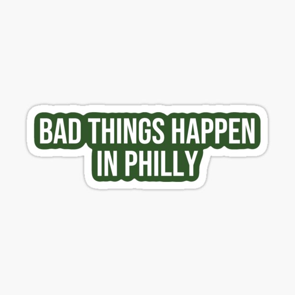 Bad Things Happen in Philly Sticker