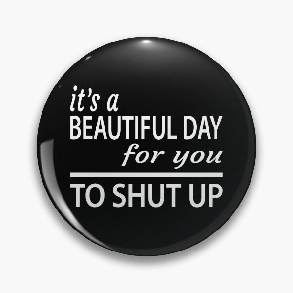 Item preview, It's a Beautiful Day for You to Shut up meme 2020, Humorous  Sayings designed and sold by khalidelk.