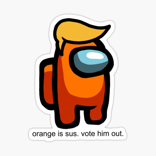orange is sus. vote him out. Sticker