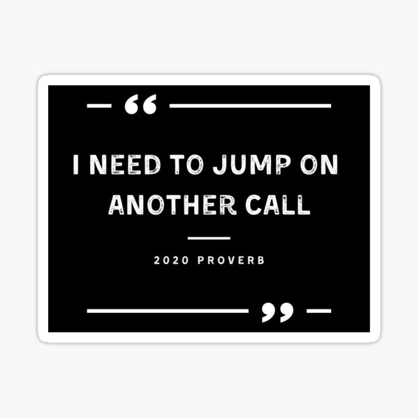 2020 proverb - need to jump on another call Sticker