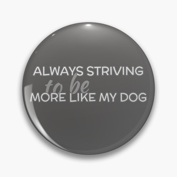 Item preview, Always Striving to be More Like My Dog designed and sold by coolkindcloset.