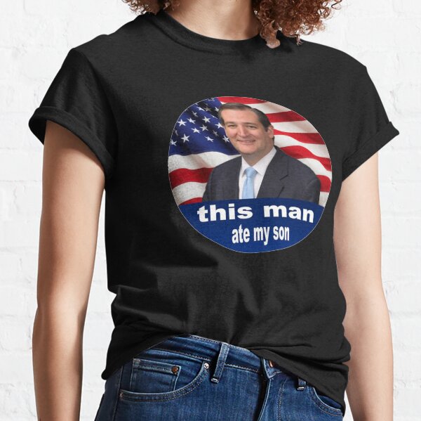 this man ate my son ted cruz Classic T-Shirt