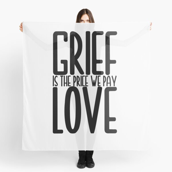Kummer Ist Der Preis Den Wir Für Liebe Zahlen "Trauer ist der Preis, den wir für Liebe zahlen" Tuch von EGIT | Redbubble