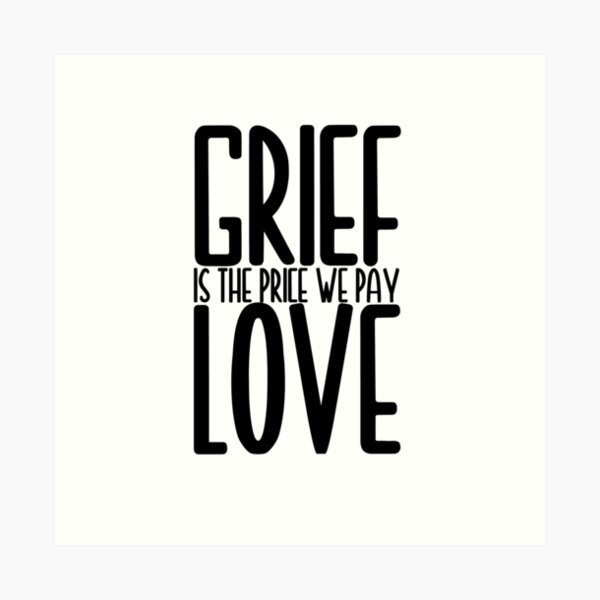 Item preview, grief is the price we pay for love designed and sold by EGIT.