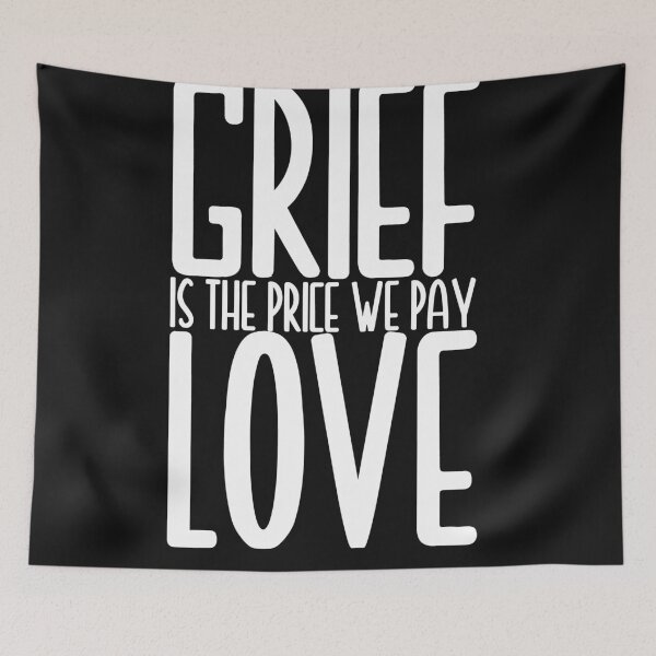 Item preview, grief is the price we pay for love designed and sold by EGIT.