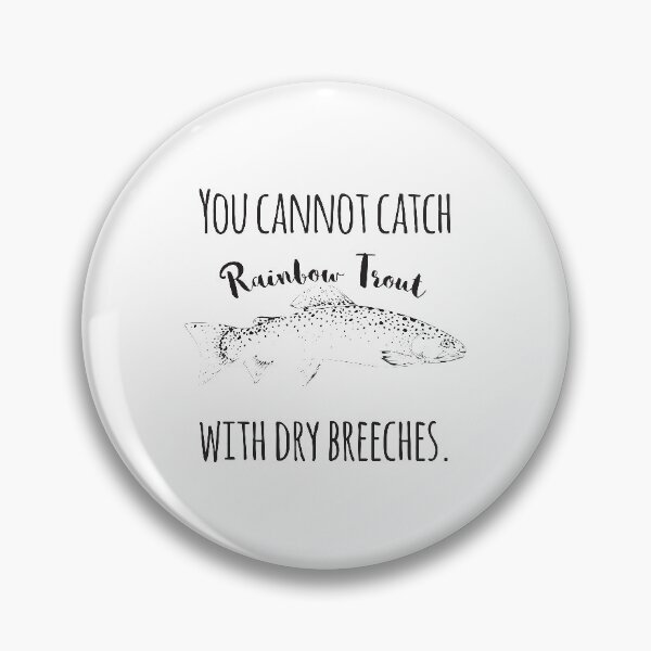 Item preview, You Cannot Catch Rainbow Trout With Dry Breeches designed and sold by 4AllTimes.