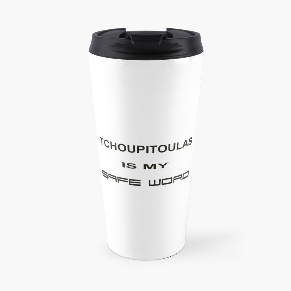 Tchoupitoulas Is My Safe Word Travel Mug By Mojomartini Redbubble