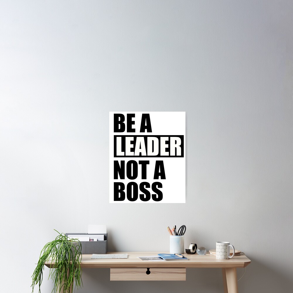 be-a-leader-not-a-boss-poster-by-tatsed-redbubble