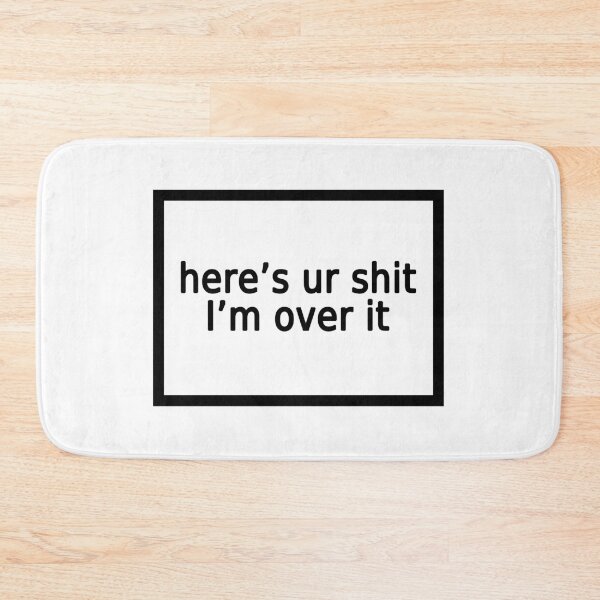 Item preview, here is ur shit i'm over it designed and sold by FunnyGrief.