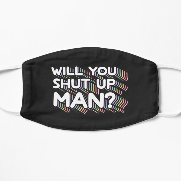 Will You Shut Up Man Mask