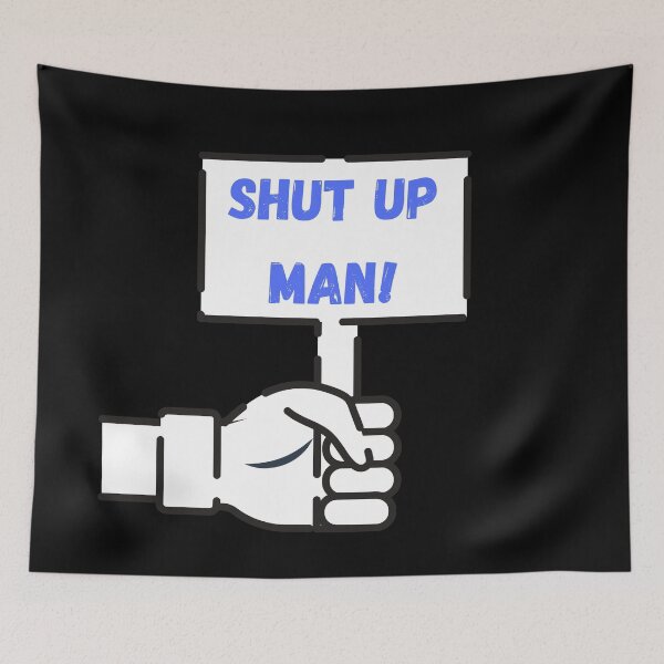Item preview, Shut Up Man - Blue and White Sign designed and sold by ckylin.