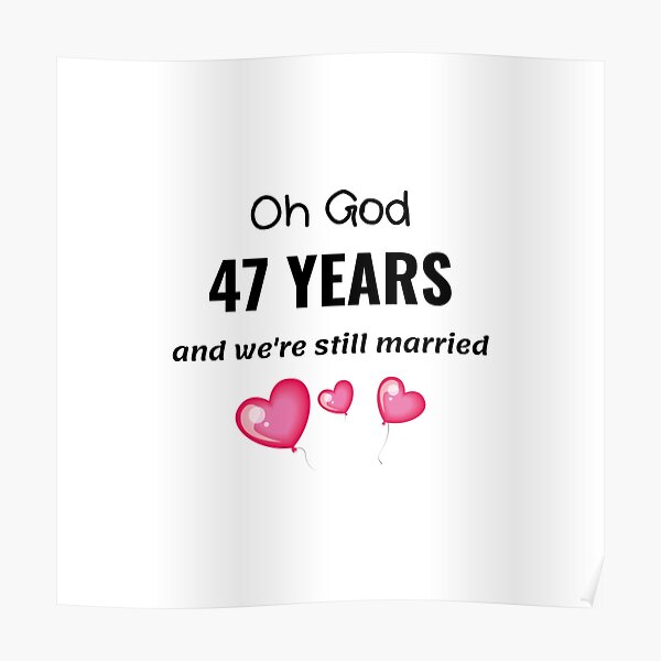 47th Wedding Anniversary Funny T For Him Or Her Poster For Sale By Thegreekguy Redbubble