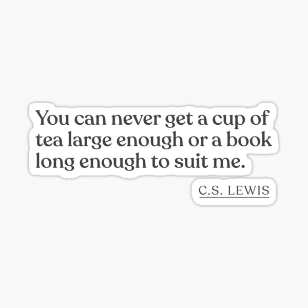 Item preview, C.S. Lewis - You can never get a cup of tea large enough or a book long enough to suit me. designed and sold by BookQuoteMerch.