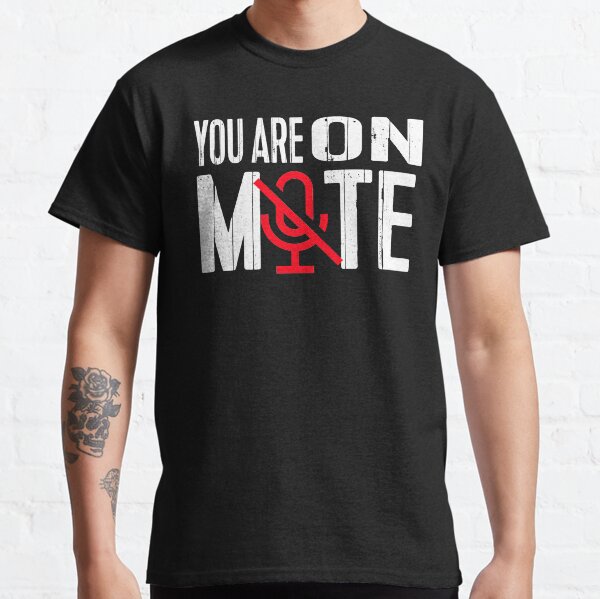 You Are On Mute Classic T-Shirt