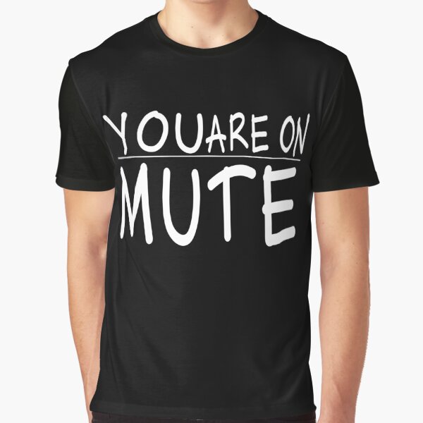 You Are On Mute Graphic T-Shirt