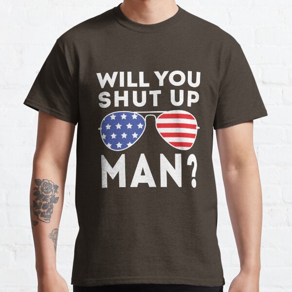 Will You Shut Up Man? Biden Debate Quote Classic T-Shirt