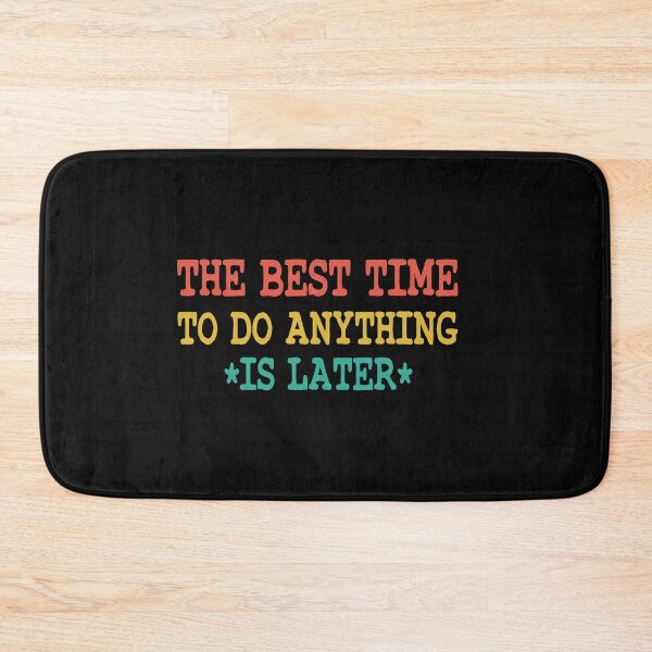 Item preview, The Best Time To Do Anything Is Later designed and sold by ZAstore.