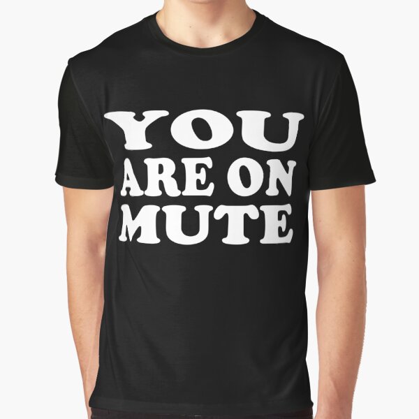 You Are On Mute Graphic T-Shirt