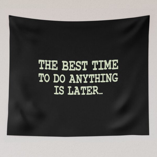 Item preview, The Best Time To Do Anything Is Later designed and sold by ZAstore.