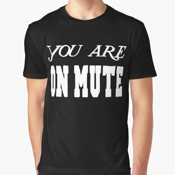 You Are On Mute Graphic T-Shirt
