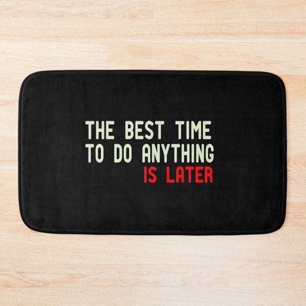 Item preview, The Best Time To Do Anything Is Later designed and sold by ZAstore.