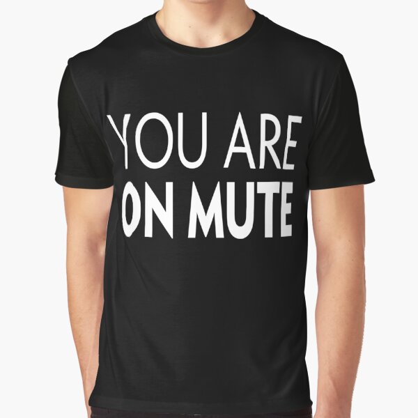 You Are On Mute Graphic T-Shirt